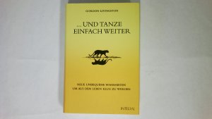 gebrauchtes Buch – Gordon Livingston – UND TANZE EINFACH WEITER. neue unbequeme Wahrheiten, um aus dem Leben klug zu werden