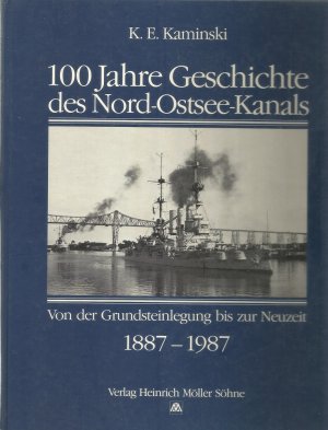 100 Jahre Geschichte des Nord-Ostsee-Kanals. Von der Grundsteinlegung bis zur Neuzeit 1887 – 1987