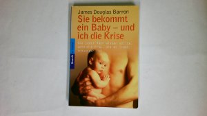 gebrauchtes Buch – Barron, James Douglas – SIE BEKOMMT EIN BABY - UND ICH DIE KRISE. was jeder Mann wissen sollte, wenn die Frau, die er liebt, schwanger ist