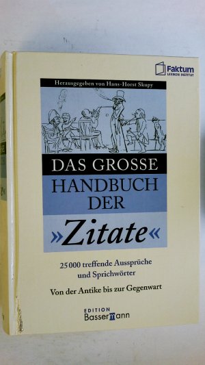 gebrauchtes Buch – Hrsg.]: Skupy, Hans-Horst; Faktum-Lexikon-Institut – DAS GROSSE HANDBUCH DER ZITATE. 25000 treffende Aussprüche und Sprichwörter von A - Z ; von der Antike bis zur Gegenwart