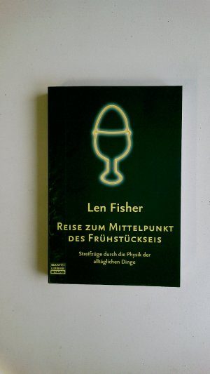 gebrauchtes Buch – Len Fisher – REISE ZUM MITTELPUNKT DES FRÜHSTÜCKSEIS. Streifzüge durch die Physik der alltäglichen Dinge