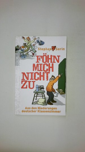 gebrauchtes Buch – Stephan Serin – FÖHN MICH NICHT ZU. aus den Niederungen deutscher Klassenzimmer