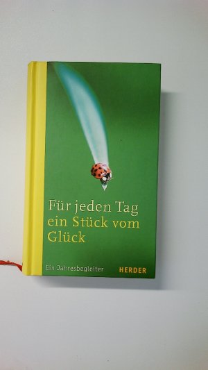 gebrauchtes Buch – Hrsg.]: Hohn-Morisch, Ludger – FÜR JEDEN TAG EIN STÜCK VOM GLÜCK. ein Jahresbegleiter