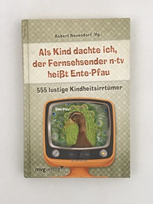 gebrauchtes Buch – Als Kind dachte ich, der Fernsehsender n-tv heißt Ente-Pfau - 555 lustige Kindheitsirrtümer