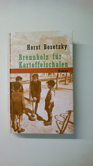 gebrauchtes Buch – Horst Bosetzky – BRENNHOLZ FÜR KARTOFFELSCHALEN. Roman eines Schlüsselkindes