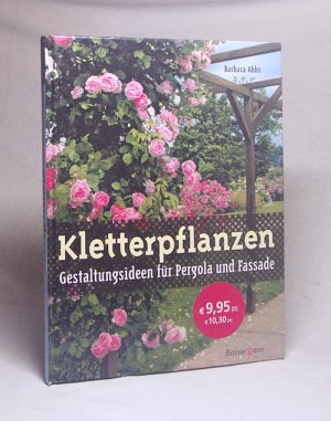 gebrauchtes Buch – Barbara Abbs – Kletterpflanzen : Gestaltungsideen für Pergola und Fassaden / Barbara Abbs