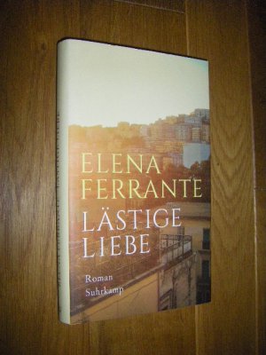 gebrauchtes Buch – Elena Ferrante – Lästige Liebe. Roman