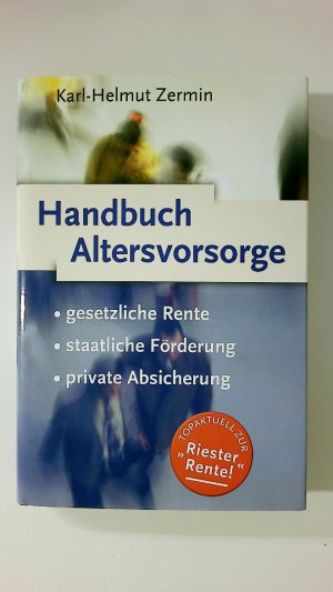 gebrauchtes Buch – Karl-Helmut Zermin – HANDBUCH ALTERSVORSORGE. GESETZLICHE RENTE - STAATLICHE FÖRDERUNG - PRIVATE ABSICHERUNG.