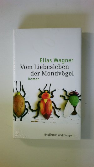 gebrauchtes Buch – Elias Wagner – VOM LIEBESLEBEN DER MONDVÖGEL. Roman