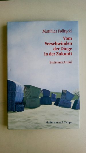 VOM VERSCHWINDEN DER DINGE IN DER ZUKUNFT. bestimmte Artikel ; 2006 - 1998