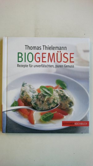 gebrauchtes Buch – Thomas Thielemann – BIOGEMÜSE. Rezepte für unverfälschten, puren Genuss