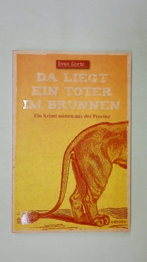 gebrauchtes Buch – Sven Görtz – DA LIEGT EIN TOTER IM BRUNNEN. ein Krimi mitten aus der Provinz