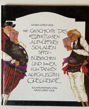 gebrauchtes Buch – López Vigil, Maria – Die Geschichte vom respektlosen, aufmüpfigen, schlauen, spitzbübischen und immer zum Tanzen aufgelegten Güegüense