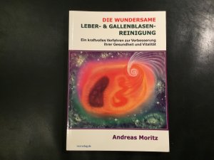 gebrauchtes Buch – Andreas Moritz – Die wundersame Leber & Gallenblasenreinigung - Ein kraftvolles Verfahren zur Verbesserung Ihrer Gesundheit und Vitalität