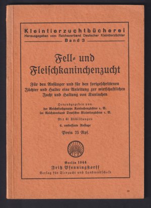 Fell- und Fleischkanichenzucht. Für den Anfänger und für den fortgeschrittenen Züchter und Halter eine Anleitung zur wirtschaftlichen Zucht und Haltung […]