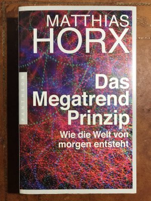 gebrauchtes Buch – Matthias Horx – Das Megatrend-Prinzip - Wie die Welt von morgen entsteht