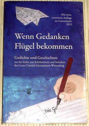 NEU, OVP - Wenn Gedanken Flügel bekommen - Gedichte und Geschichten aus der Feder von Schülerinnen und Schülern des Lucas-Cranach-Gymnasiums Wittenberg