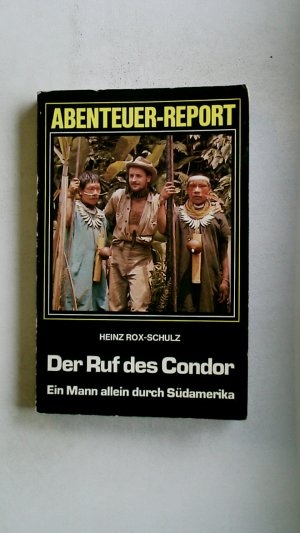 gebrauchtes Buch – Heinz Rox-Schulz – DER RUF DES CONDOR. e. Mann allein durch Südamerika