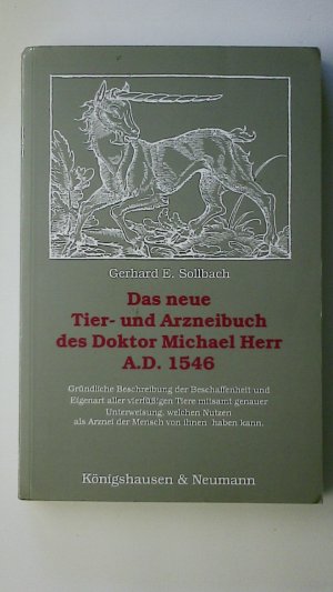 DAS NEUE TIER- UND ARZNEIBUCH DES DOKTOR MICHAEL HERR. A.D. 1546 ; gründliche Beschreibung der Beschaffenheit und Eigenart aller vierfüssigen Tiere mitsamt genauer Unterweisung, welchen Nutzen als Arznei der Mensch von ihnen haben kann