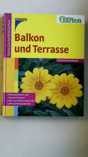 gebrauchtes Buch – Adams, Katharina; Kullmann – BALKON UND TERRASSE. Balkonpflanzen und Sommerblumen, über 150 Pflanzenporträts, Jahresarbeitskalender