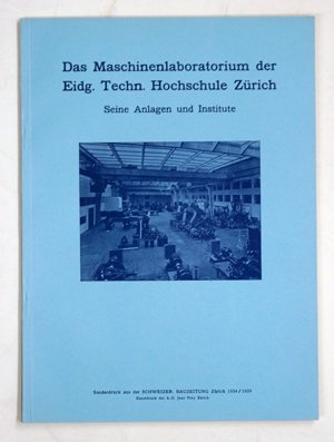 Das Maschinenlaboratorium der Eidg. Techn. Hochschule Zürich. Seine Anlagen und Institute.