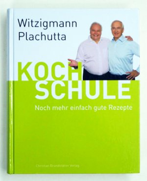 Witzigmann - Plachutta Kochschule 2: Noch mehr einfach gute Rezepte.