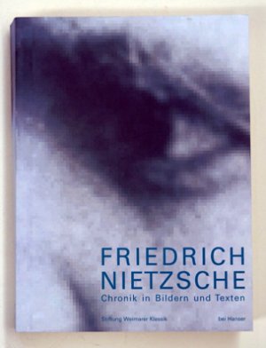 Friedrich Nietzsche - Chronik in Bildern und Texten..