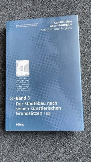 Camillo Sitte Gesamtausgabe - Schriften und Projekte - Bd. 3: Der Städte-Bau nach seinen künstlerischen Grundsätzen. Reprint 2003