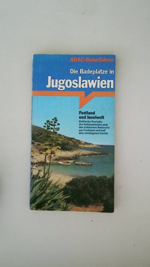 DIE BADEPLÄTZE IN JUGOSLAWIEN. d. gesamte Festlandküste u.d. bekanntesten Inseln