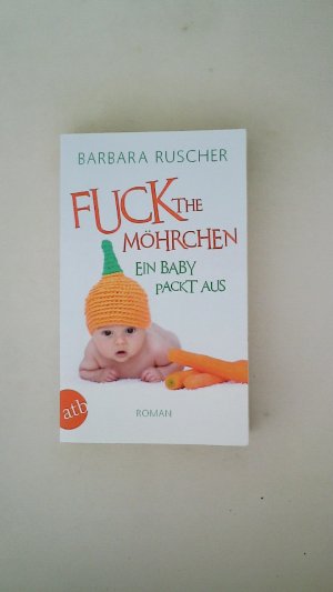 gebrauchtes Buch – Barbara Ruscher – FUCK THE MÖHRCHEN. ein Baby packt aus ; Roman