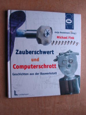 Zauberschwert und Computerschrott - Geschichten aus der Bauwerkstatt