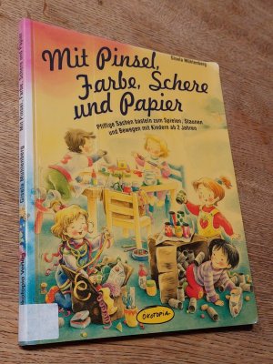 gebrauchtes Buch – Gisela Mühlenberg – Mit Pinsel, Farbe, Schere und Papier - Pfiffige Sachen basteln zum Spielen, Staunen und Bewegen mit Kindern ab 2 Jahren