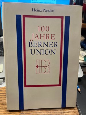 gebrauchtes Buch – Heinz Püschel – 100 Jahre Berner Union. Gedanken, Dokumente, Erinnerungen. (= Beiträge zur Geschichte des Buchwesens IX).