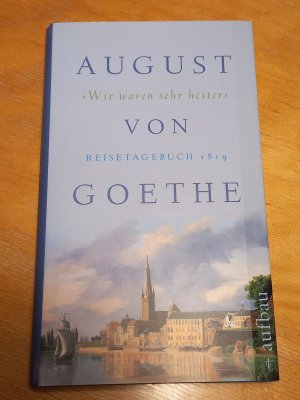 gebrauchtes Buch – Goethe, August von – Wir waren sehr heiter. Reisetagebuch 1819