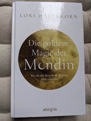 Die goldene Magie der Mondin - Wie du mit ihrer Kraft all deine Ziele erreichst | Leben im Kreislauf der Mondin und ihrer Göttinnen