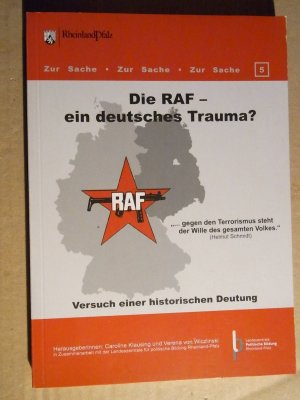 Die RAF - ein deutsches Trauma? : Versuch einer historischen Deutung ; in Zusammenarbeit mit der Landeszentrale für Politische Bildung Rheinland-Pfalz