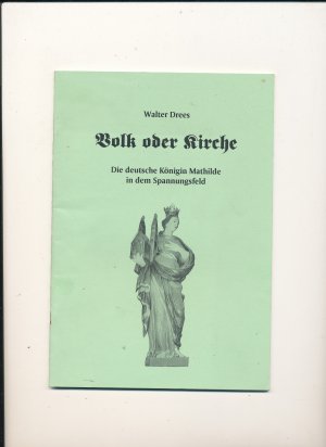 Volk oder Kirche - Die deutsche Königin Mathilde in dem Spannungsfeld