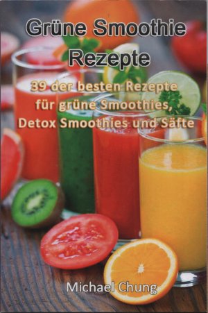 Grüne Smoothie Rezepte - 39 der besten Rezepte für grüne Smoothies, Detox Smoothies und Säfte