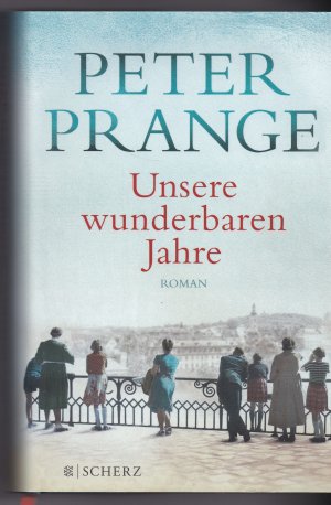 gebrauchtes Buch – Peter Prange – Unsere wunderbaren Jahre - Ein deutsches Märchen. Roman | Der große Deutschland-Roman - aktuell als Mehrteiler-TV-Ereignis