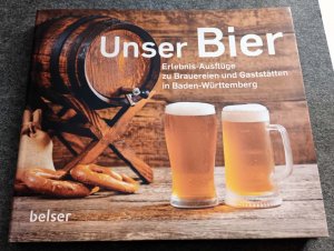 gebrauchtes Buch – Axel Grehl – Unser Bier - Erlebnis-Ausflüge zu Brauereien und Gaststätten in Baden-Württemberg