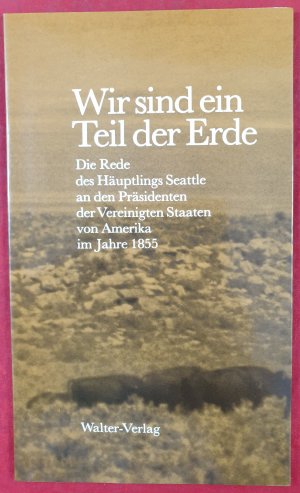 gebrauchtes Buch – Wir sind ein Teil der Erde : Die Rede des Häuptlings Seattle an den Präsidenten der Vereinigten Staaten von Amerika im Jahre 1855