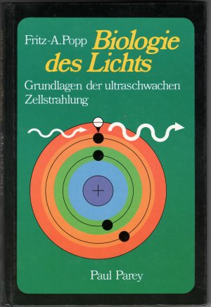 Biologie des Lichts. Grundlagen der ultraschwachen Zellstrahlung.