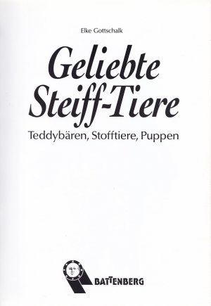 gebrauchtes Buch – Elke Gottschalk – GELIEBTE STEIFF-TIERE - Teddybären, Stofftiere, Puppen / Battenberg Sammler-Katalog