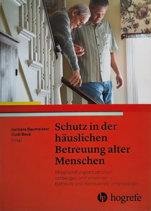 gebrauchtes Buch – Beck, Trudi; Baumeister – Schutz in der häuslichen Betreuung alter Menschen - Misshandlungssituationen vorbeugen und erkennen – Betreute und Betreuende unterstützen