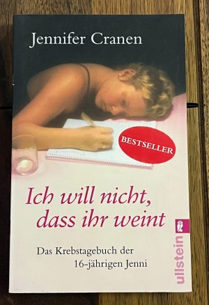 Ich will nicht, dass ihr weint! - Das Krebstagebuch der 16-jährigen Jenni