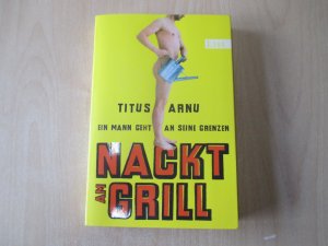 gebrauchtes Buch – Titus Arnu – Nackt am Grill - Ein Mann geht an seine Grenzen