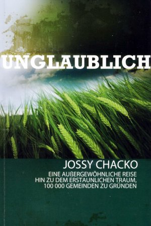 Unglaublich. Eine außergewöhnliche Reise hin zu dem erstaunlichen Traum, 100 000 Gemeinden zu gründen