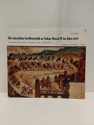 Die kaiserliche Grossbotschaft an Sultan Murad IV, 1628