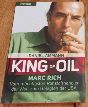 King of Oil Marc Rich - Vom mächtigsten Rohstoffhändler der Welt zum Gejagten der USA