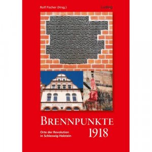 neues Buch – Autor nicht angegeben – Brennpunkte 1918. Orte der Revolution in Schleswig-Holstein